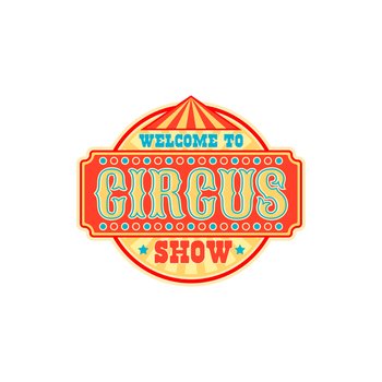 Welcome to circus show isolated retro invitation to old carnival. Vector signboard with info about entertainment festival, big top circus tent. Chapiteau striped marquee, magic show label sign. Chapiteau striped marquee on invitation banner