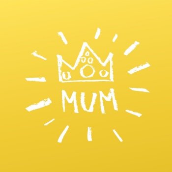 Every mum is a queen, doodle with word mum and crown symbol and rays. On yellow background