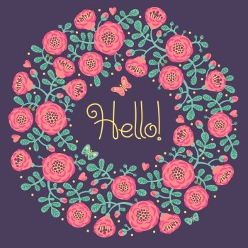 Vector floral card with wreath from flowers, leaves and text Hello. Bright romantic cartoon card in vector