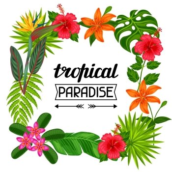 Tropical paradise frame with stylized leaves and flowers. Image for advertising booklets, banners, flayers.